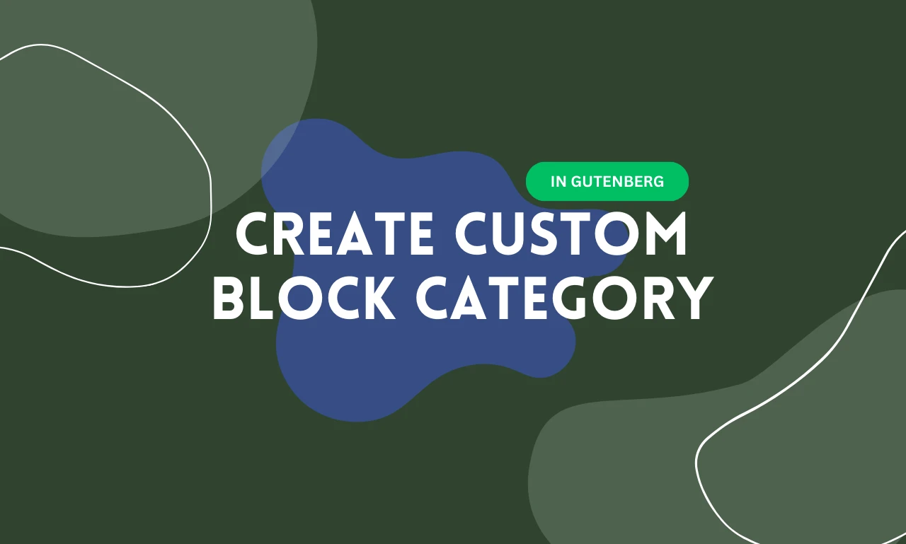 How to Create a Custom Block Category in Gutenberg Block Editor